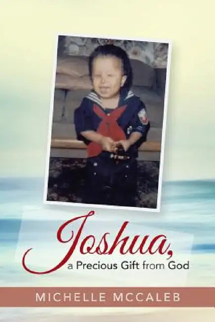 Joshua, a Precious Gift from God by Michelle McCaleb