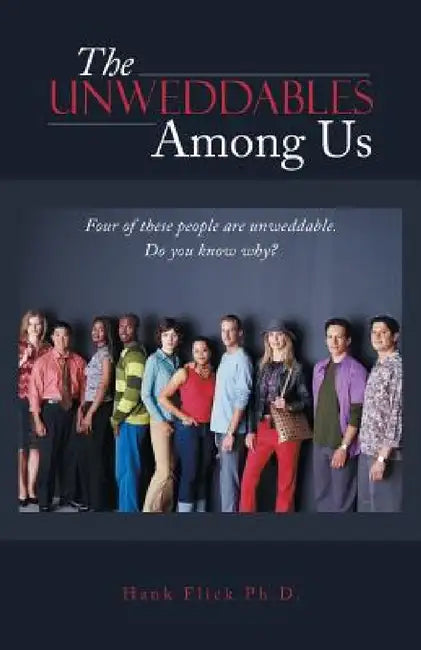 The Unweddables Among Us by Hank Flick Ph. D.