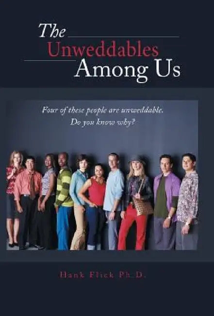 The Unweddables Among Us by Hank Flick Ph. D.