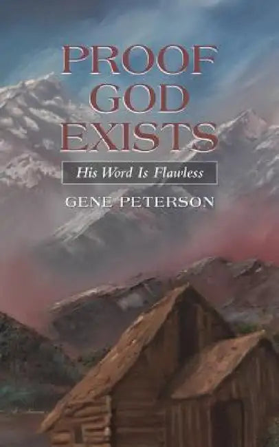 Proof God Exists: His Word Is Flawless by Gene Peterson