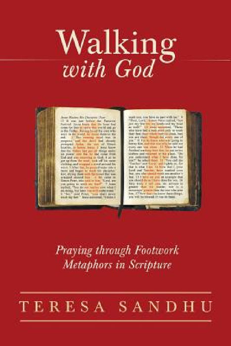 Walking with God: Praying Through Footwork Metaphors in Scripture by Teresa Sandhu