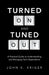 Turned on and Tuned Out: A Practical Guide to Understanding and Managing Tech Dependence by John K. Kriger