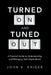 Turned on and Tuned Out: A Practical Guide to Understanding and Managing Tech Dependence by John K. Kriger