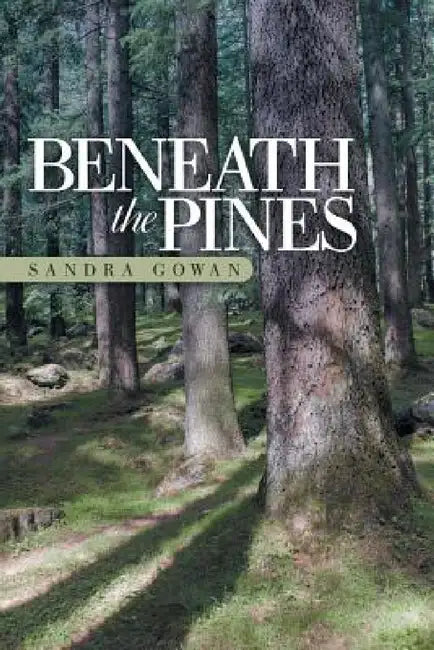 Beneath the Pines by Sandra Gowan