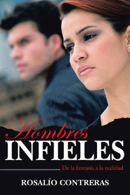 Hombres Infieles: de La Fantasia a la Realidad by Rosalio Contreras