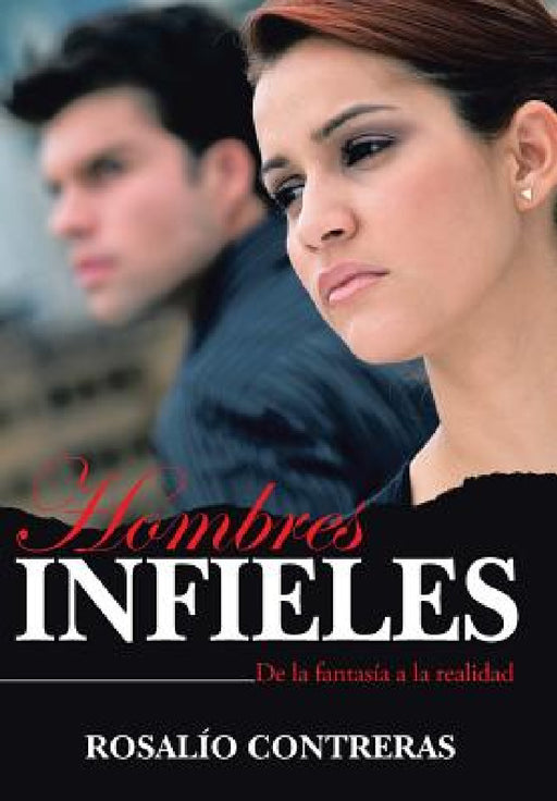 Hombres Infieles: de La Fantasia a la Realidad by Rosalio Contreras