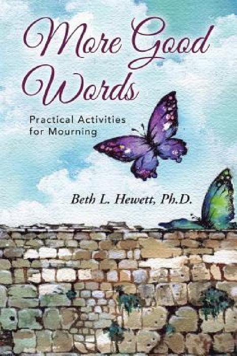More Good Words: Practical Activities for Mourning by Ph. D. Beth L. Hewett