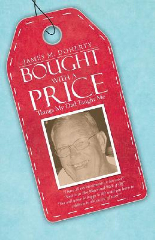 Bought with a Price: Things My Dad Taught Me by James M. Doherty