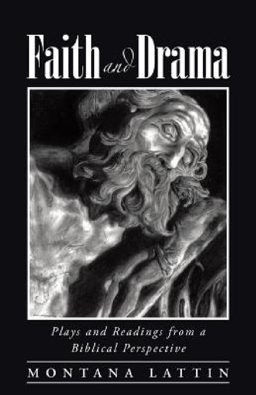 Faith and Drama: Plays and Readings from a Biblical Perspective by Montana Lattin