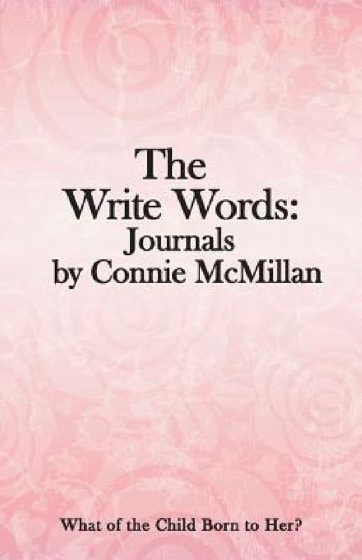 The Write Words: Journals by Connie McMillan: What of the Child Born to Her? by Connie Hayes McMillan