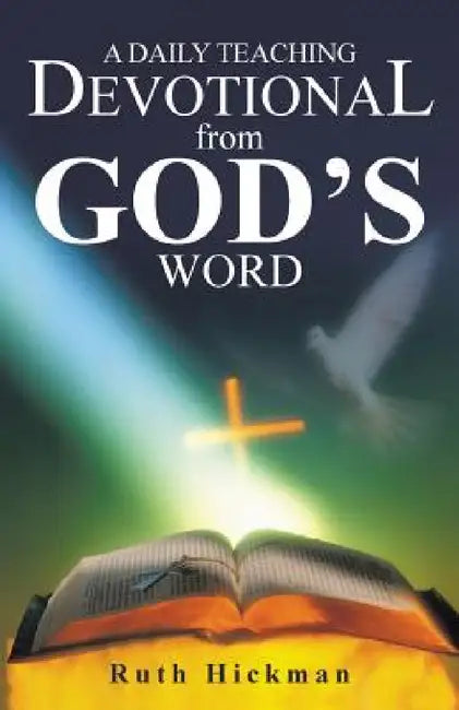 A Daily Teaching Devotional from God's Word by Ruth Hickman