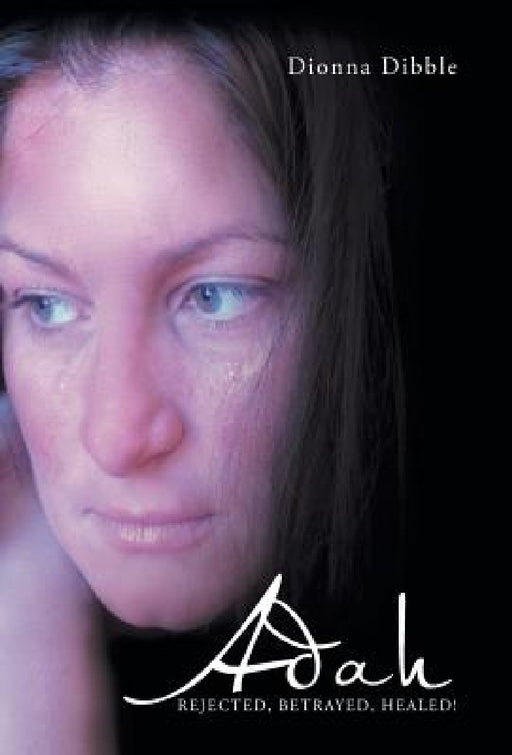 Adah: Rejected, Betrayed, Healed! by Dionna Dibble