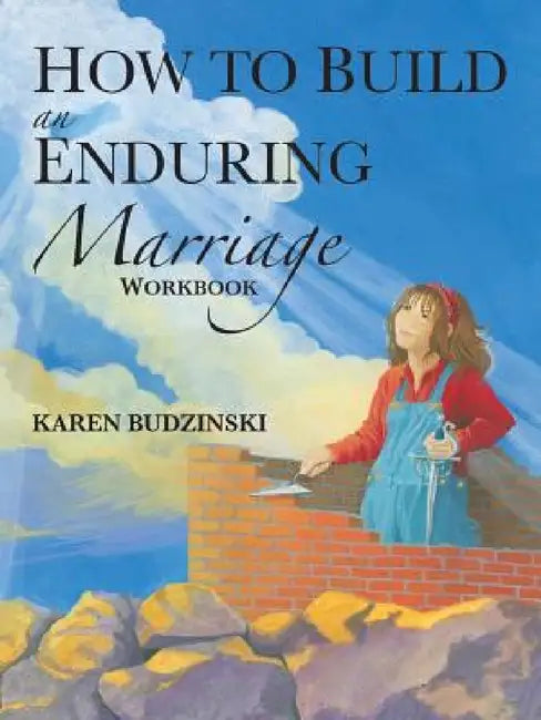 How to Build an Enduring Marriage Workbook by Karen Budzinski