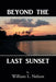 Beyond the Last Sunset by William L. Nelson