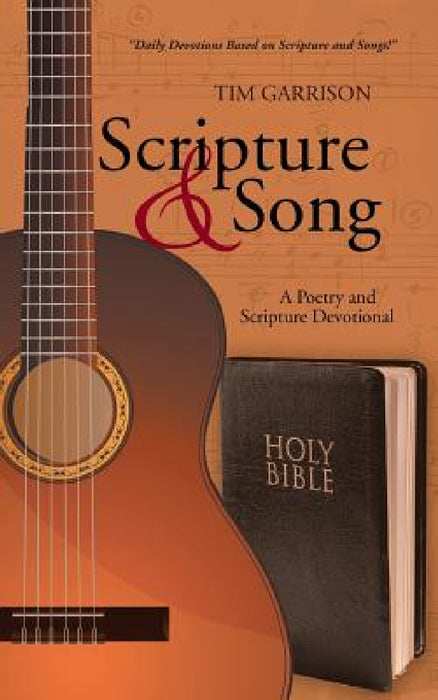 Scripture & Song: A Poetry and Scripture Devotional by Tim Garrison