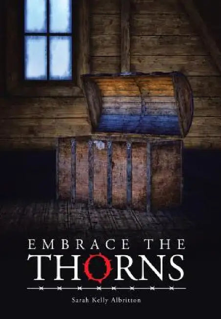 Embrace the Thorns by Sarah Kelly Albritton