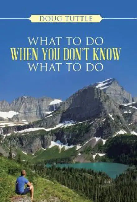 What to Do When You Don't Know What to Do by Doug Tuttle