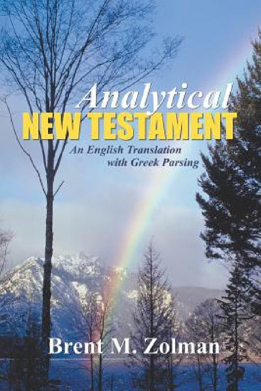 Analytical New Testament: An English Translation with Greek Parsing by Brent M. Zolman