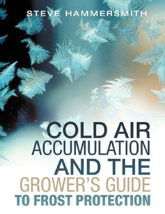 Cold Air Accumulation and the Grower's Guide to Frost Protection by Steve Hammersmith