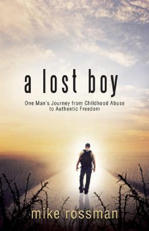 A Lost Boy: One Man's Journey from Childhood Abuse to Authentic Freedom by Mike Rossman