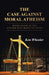 The Case Against Moral Atheism: When Living by the Golden Rule Makes No Sense by Ken Wheeler