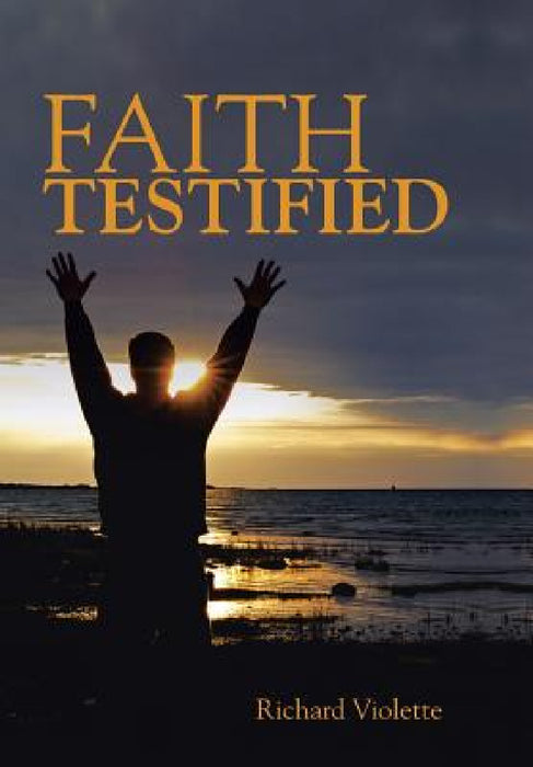 Faith Testified by Richard Violette