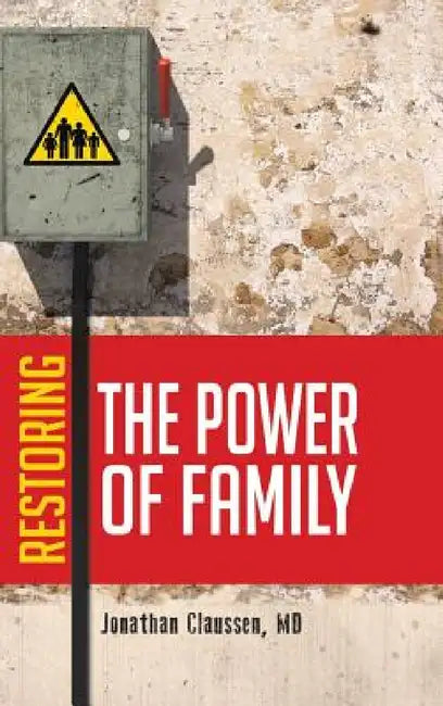 Restoring the Power of Family by Jonathan Claussen