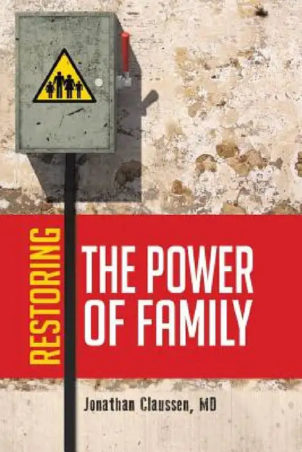 Restoring the Power of Family by Jonathan Claussen