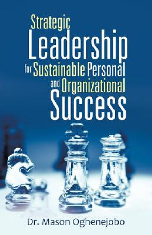Strategic Leadership for Sustainable Personal and Organizational Success by Mason Oghenejobo