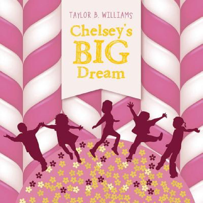 Chelsey's Big Dream by Taylor B. Williams