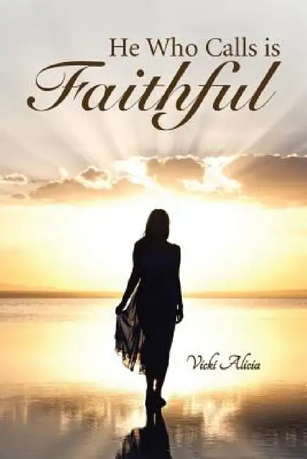 He Who Calls is Faithful by Vicki Alicia