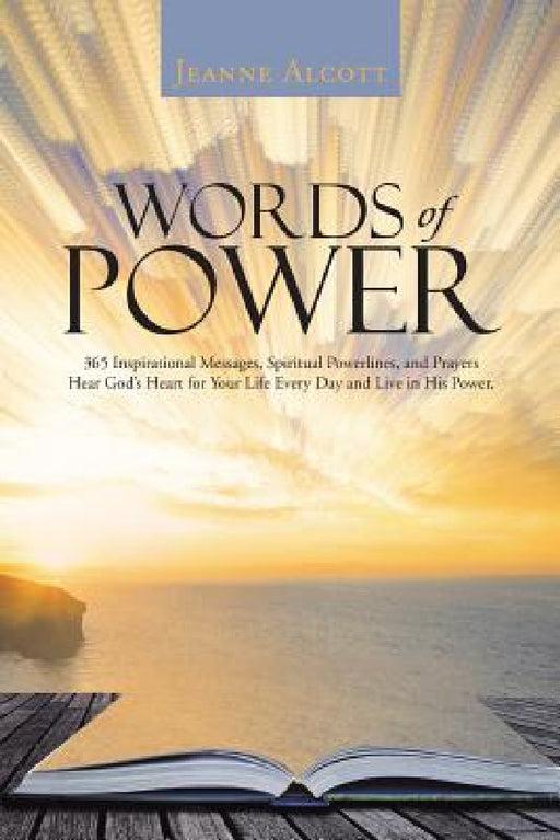 Words of Power: 365 Inspirational Messages, Spiritual Powerlines, and Prayers Hear God's Heart for Your Life Every Day and Live in His Power. by Jeanne Alcott