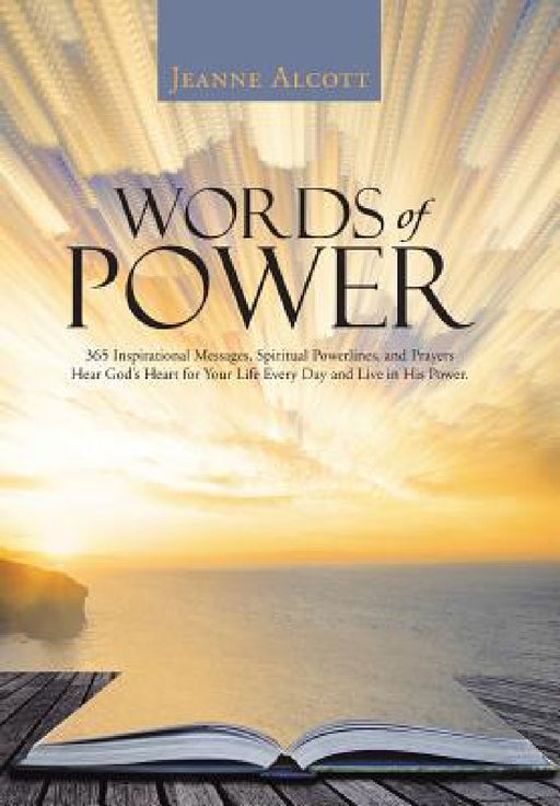 Words of Power: 365 Inspirational Messages, Spiritual Powerlines, and Prayers Hear God's Heart for Your Life Every Day and Live in His Power. by Jeanne Alcott