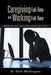 Caregiving Full-Time and Working Full-Time: Managing Dual Roles and Responsibilities by Keith Washington