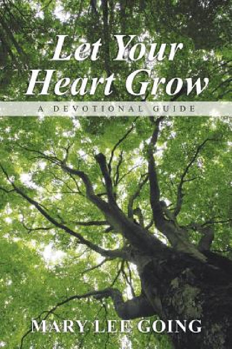 Let Your Heart Grow: A Devotional Guide by Mary Lee Going