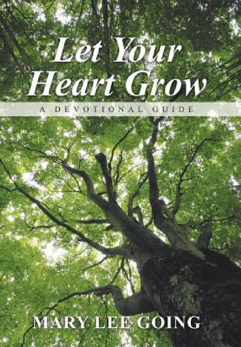 Let Your Heart Grow: A Devotional Guide by Mary Lee Going