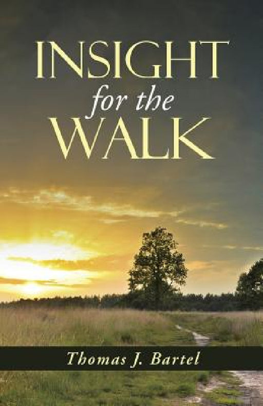 Insight for the Walk by Thomas J. Bartel