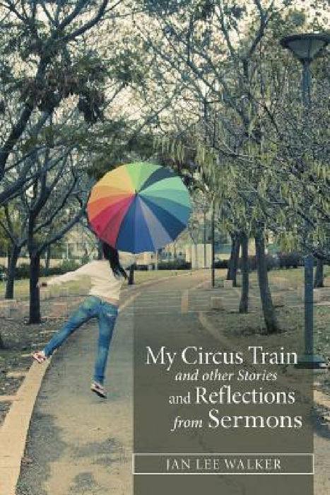 My Circus Train and other Stories and Reflections from Sermons by Jan Walker
