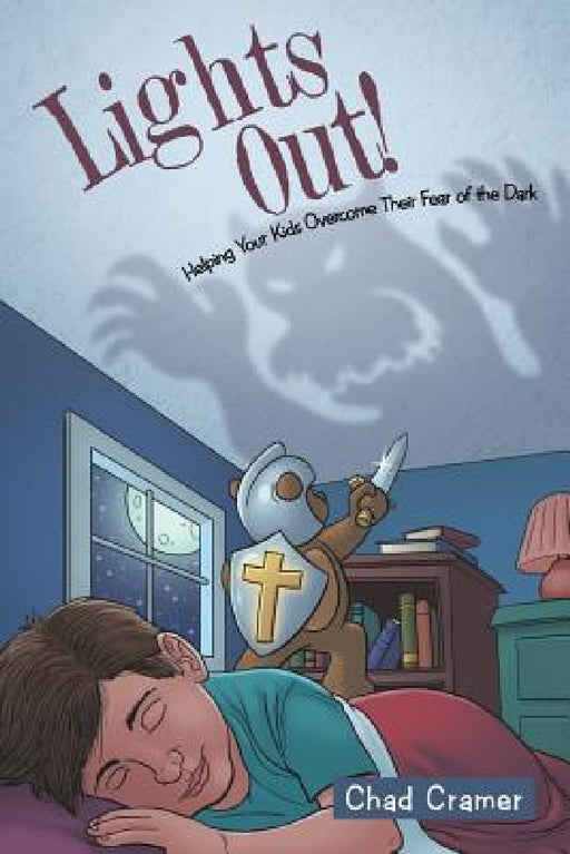 Lights Out!: Helping Your Kids Overcome Their Fear of the Dark by Chad Cramer