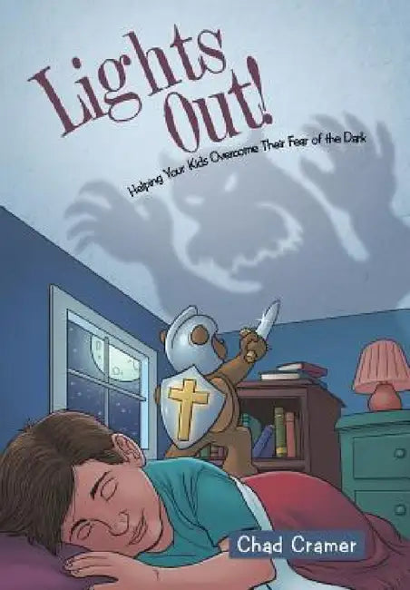 Lights Out!: Helping Your Kids Overcome Their Fear of the Dark by Chad Cramer