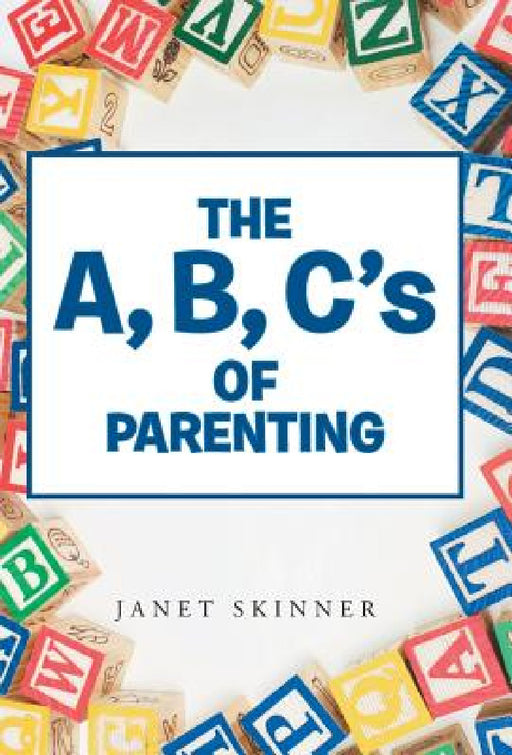 The A, B, C's of Parenting by Janet Skinner