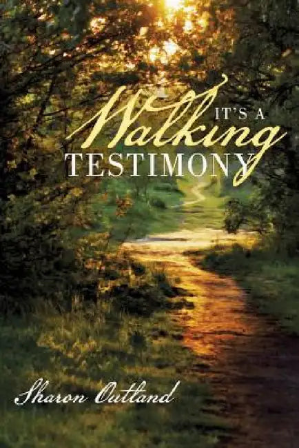 It's a Walking Testimony by Sharon Outland