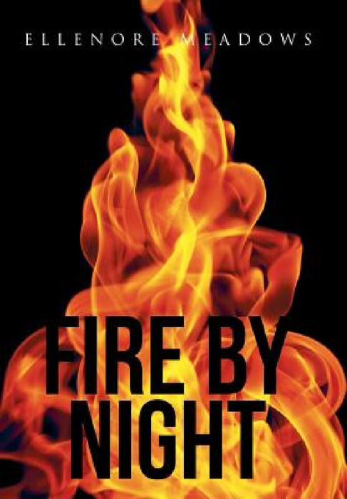 Fire by Night by Ellenore Meadows