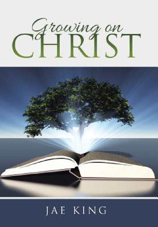 Growing on Christ by Jae King