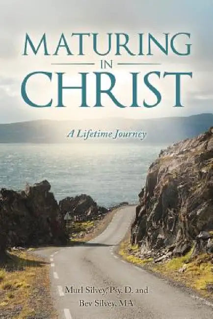 Maturing in Christ: A Lifetime Journey by Murl Silvey, Bev Silvey