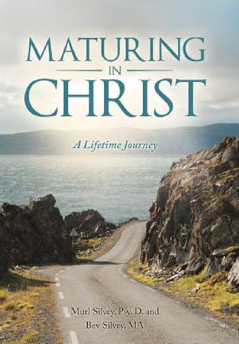Maturing in Christ: A Lifetime Journey by Murl Silvey, Bev Silvey
