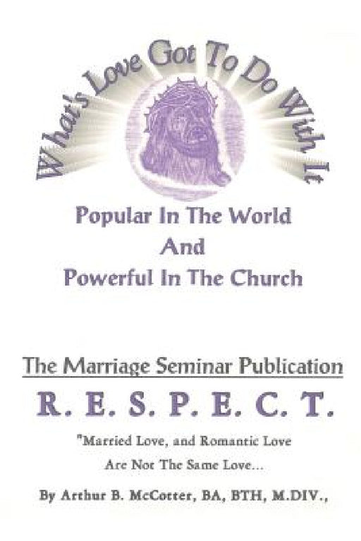What's Love Got To Do With It: Popular In The World And Powerful In The Church by Ba Bth McCotter