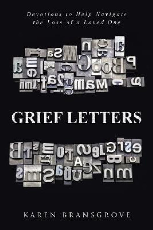 Grief Letters: Devotions to Help Navigate the Loss of a Loved One by Karen Bransgrove