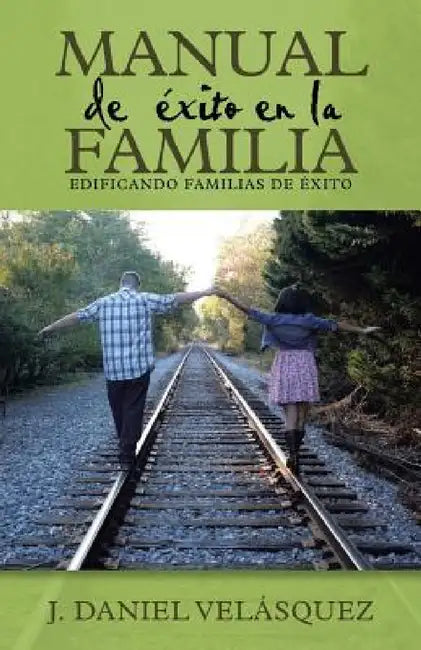 Manual de éxito en la familia: Edificando familias de éxito by J. Daniel Velásquez