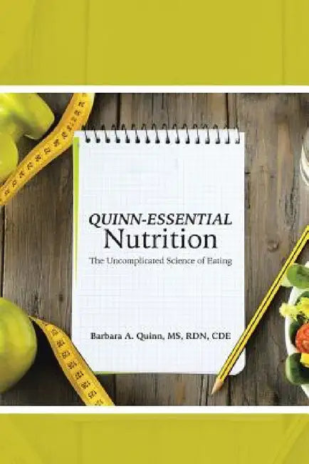 Quinn-Essential Nutrition: The Uncomplicated Science of Eating by Barbara A. Quinn Rd Cde